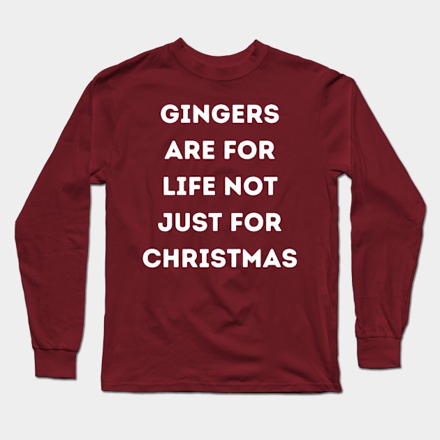 Gingers Are For Life Not Just For Christmas Long Sleeve T-Shirt by Bella Designs